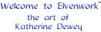 Welcome to Elvenwork, the art of Katherine Dewey